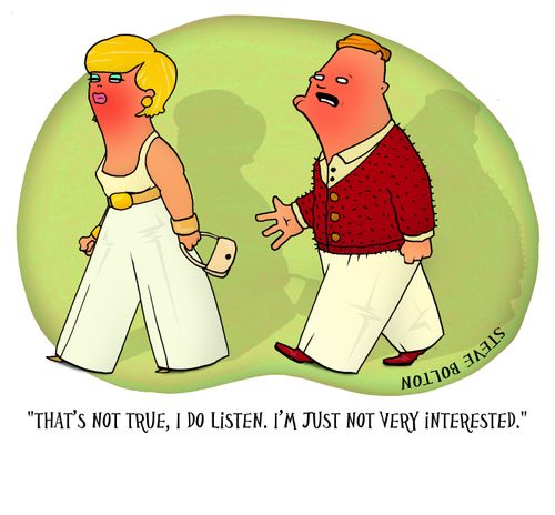 'That's not true, I do listen. I'm just not very interested.'