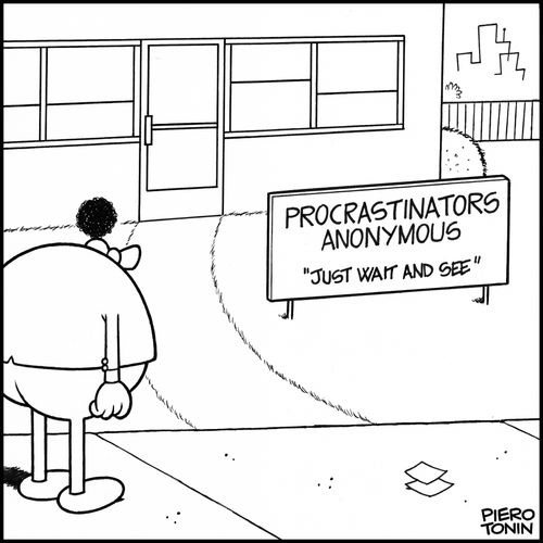 Procrastinators Anonymous: Just wait and see.