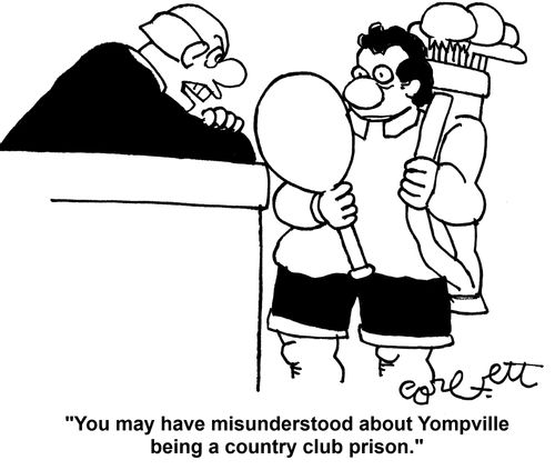 'You may have misunderstood about Yompville being a country club prison.'