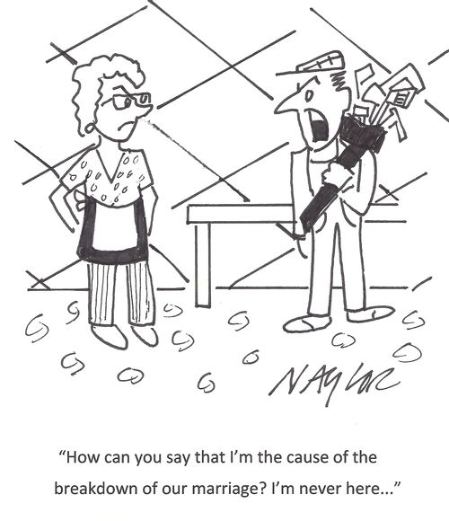 'How can you say that I'm the cause of the breakdown of our marriage? I'm never here...'