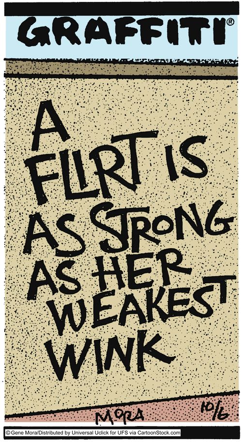 A flirt is as strong as her weakest wink.