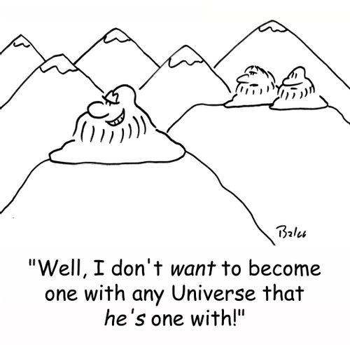 'Well, I don't WANT to become one with any Universe that HE'S one with!'