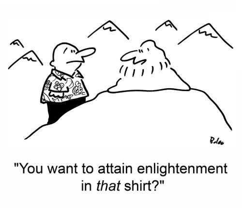 'You want to attain enlightenment in that shirt?'