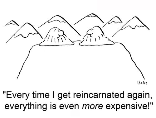 'Every time I get reincarnated again, everything is even MORE expensive!'