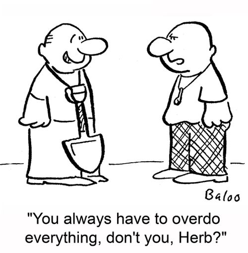 'You always have to overdo everything, don't you, Herb?'