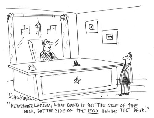'Remember, Larcom, what counts is not the size of the desk, but the size of the ego behind the desk.'
