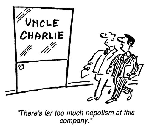 There's too much nepotism at this company.