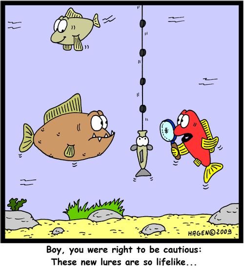 'Boy, you were right to be cautious: These new lures are so lifelike...'