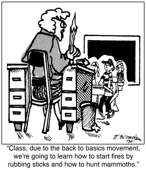  'Class, due to the back to basics movement, we're going to learn how to start fires by rubbing sticks and how to hunt mammoths.'