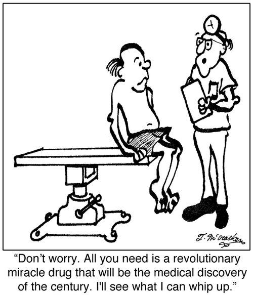 'Don't worry. All you need is a revolutionary miracle drug that will be the medical discovery of the century. I'll see what I can whip up.'