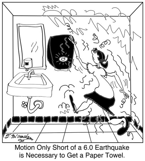 'Motion Only Short of a 6.0 Earthquake is Necessary to Get a Paper Towel.'