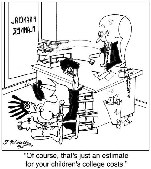 'Of course, that's just an estimate for your children's college costs.'