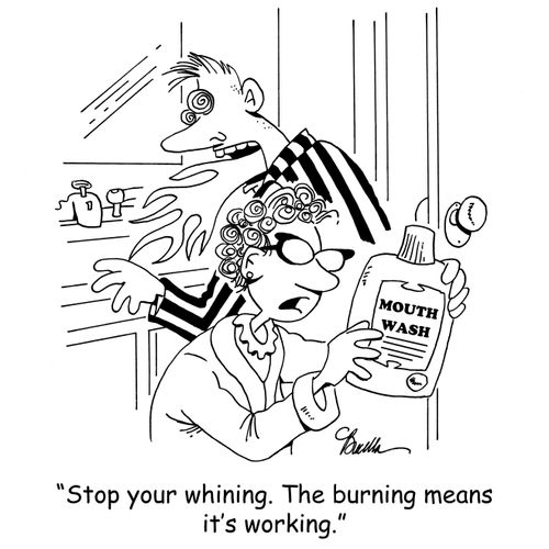 'Stop whining. The burning means it's working.'