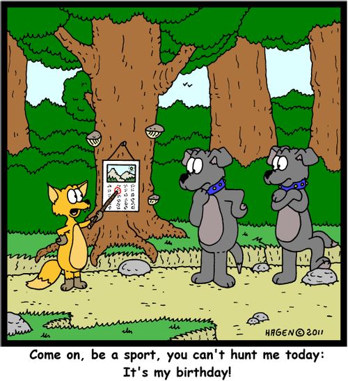 'Come on, be a sport, you can't hunt me today: It's my birthday!'