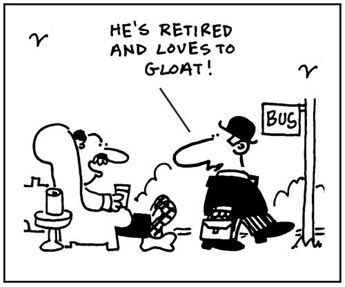 'He's retired and loves to gloat.'