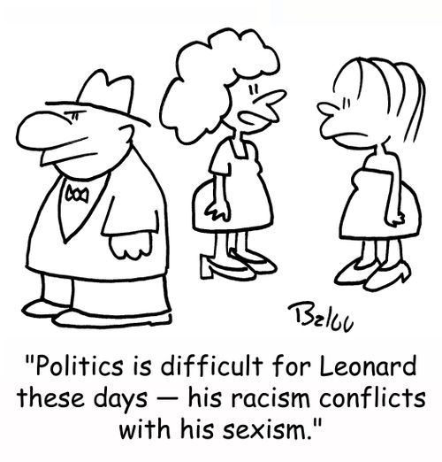 'Politics is difficult for Leonard these days -- his racism conflicts with his sexism.'