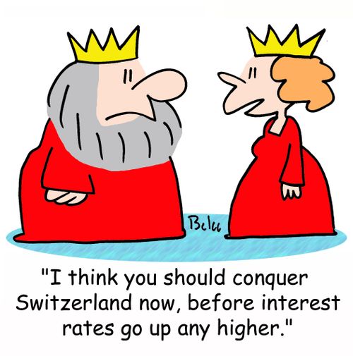 'I think you should conquer Switzerland now, before interest rates go up any higher.'