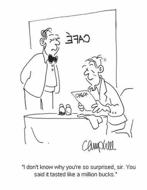 'I don't know why you're so surprised, sir. You said it tasted like a million bucks.'