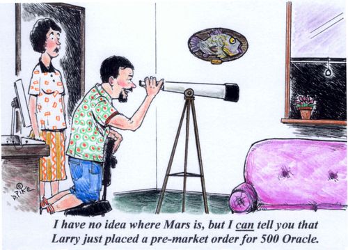 'I have no idea where Mars is, but I can tell you that Larry just placed a pre-market order for 500 Oracle.'