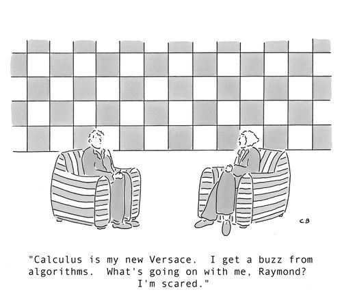 'Calculus is my new Versace. I get a buzz from algorithms. What's going on with me, Raymond? I'm scared.'