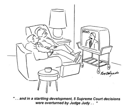 '... and in a startling development, 5 Supreme Court decisions were overturned by Judge Judy...'