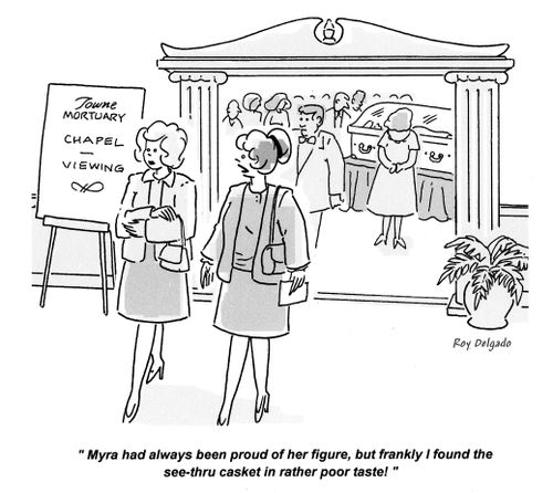 'Myra had always been proud of her figure, but frankly I found the see-thru casket in rather poor taste!'