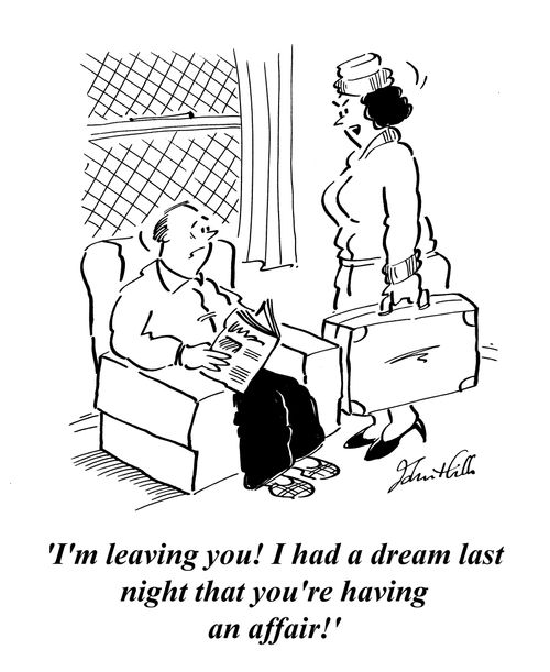 'I'm leaving you! I had a dream last night that you're having an affair!'