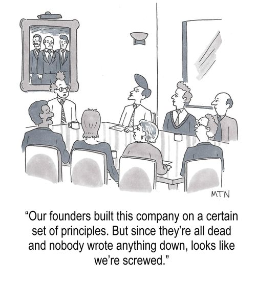 "Our founders built this company on a certain set of principles. But since they're all dead and nobody wrote anything down, looks like we're screwed."