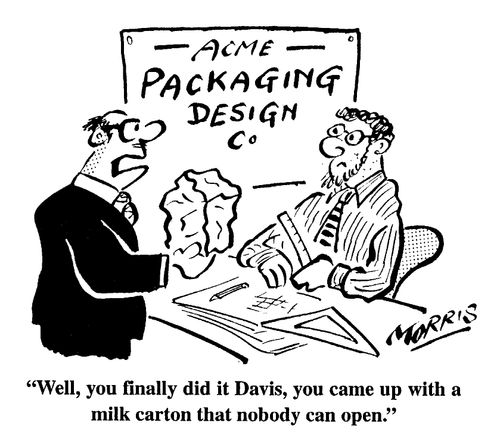 "...you came up with a milk carton that nobody can open."