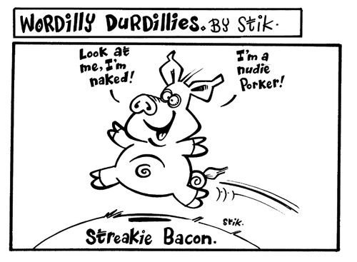 Wordilly Durdillies - Streakie bacon