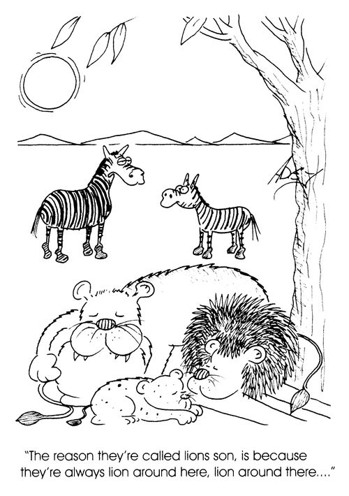 "The reason they are called lions son, is becuase they are always 'lion' around."