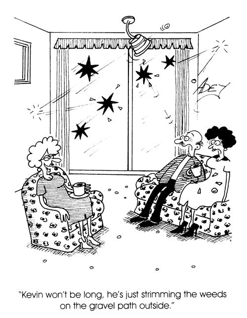 "Kevin won't be long, he's just strimming the weeds on the gravel path outside"