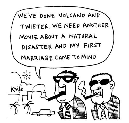"We've done volcano and twister. We need another movie about a natural disaster and my first marriage came to mind."