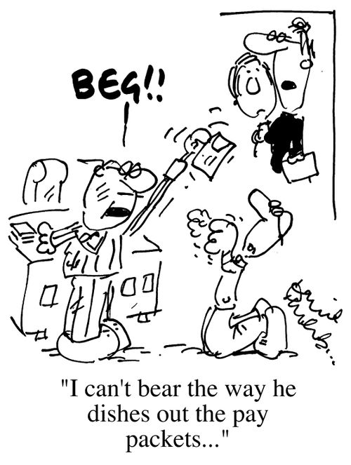 "I can't bear the way he dishes out the pay-packets"
