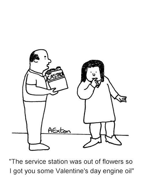 'The service station was out of flowers so I got you some Valentine's day engine oil'