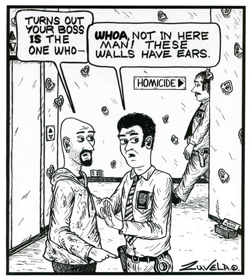 Man on left - 'Turns out your boss IS the one who...'  Man on right - 'WHOA, not in here man! These walls have ears.'