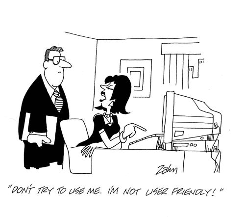 'Don't try to use me.  I'm not user friendly!'