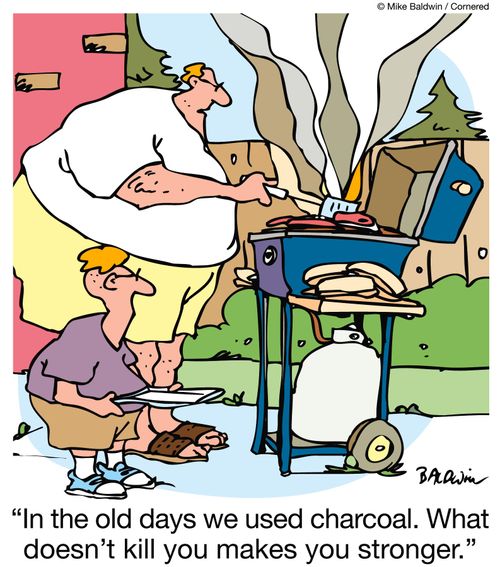 'In the old days we used charcoal.  What doesn't kill you makes you stronger.'