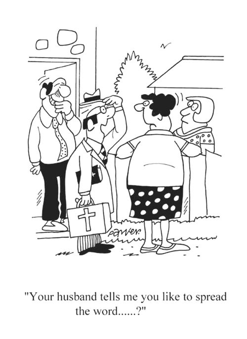 'Your husband tells me you like to spread the word...?'