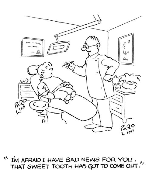 'I'm afraid I have bad news for you.  That sweet tooth has got to come out.'