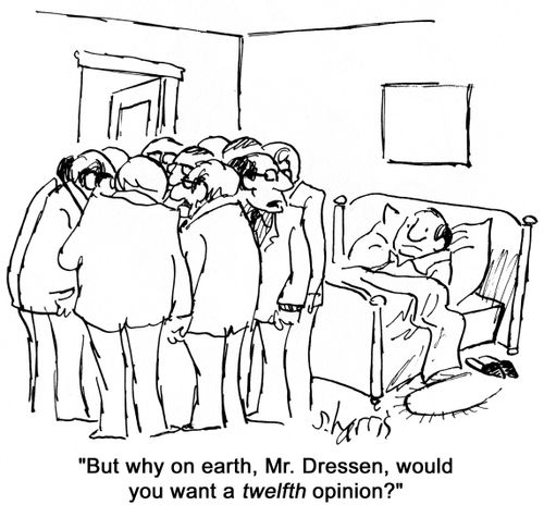 'But why on earth, Mr Dressen, would you want a twelfth opinion?'