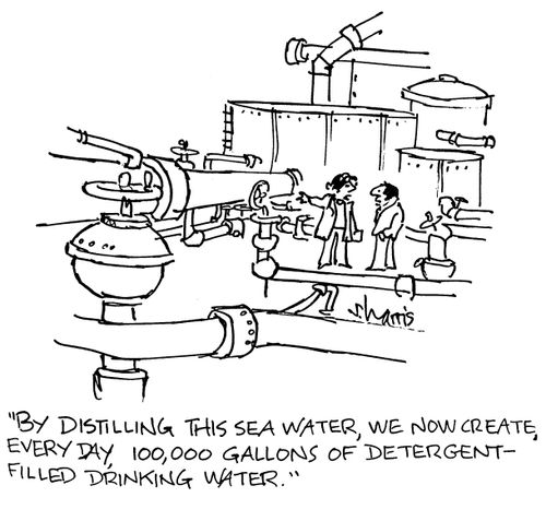 'By distilling this sea water, we now create, every day, 100,000 gallons of detergent-filled drinking water.'