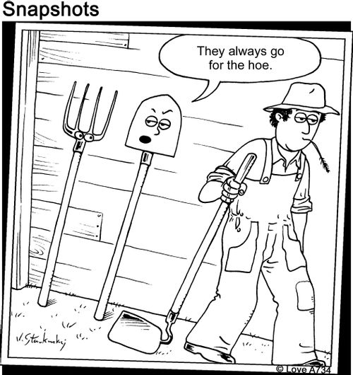 They always go for the hoe.