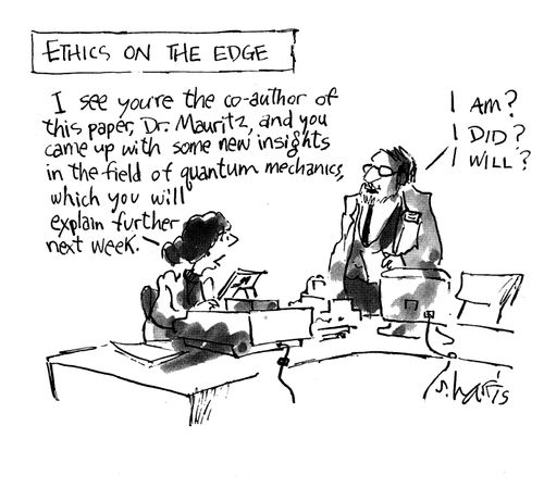 Ethics on the Ege - 'I see you're the co-author of this paper, Dr Mauritz, and you came up with some new insights in the field of quantum mechanics, which you will explain further next week.'  'I am?  I did?  I will?'
