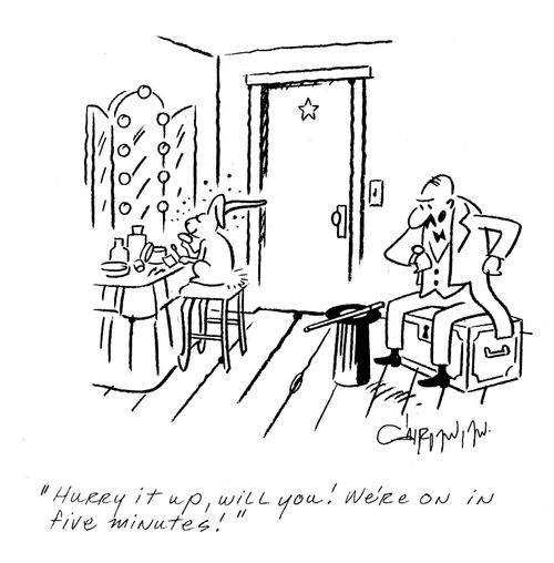 'Hurry it up, will you?  We're on in five minutes!'