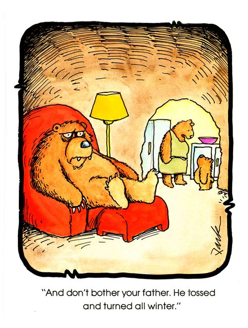 'And don't bother your father. He tossed and turned all winter.'