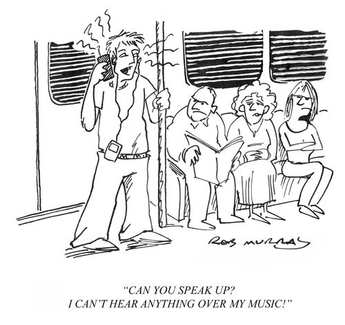 'Can you speak up? I can't hear anything over my music!'