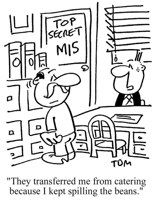 'They transferred me from catering because I kept spilling the beans.'
