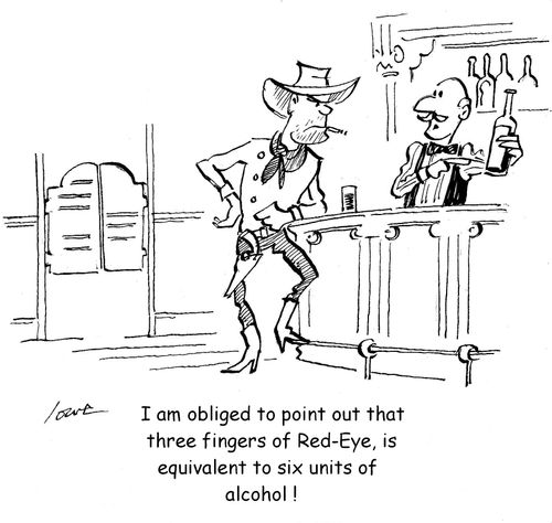 Barman to Cowboy: ...' three fingers of red eye is the equivalent of six units of alcohol.'