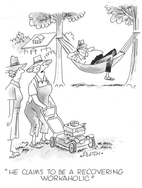 'He claims to be a recovering workaholic.'
